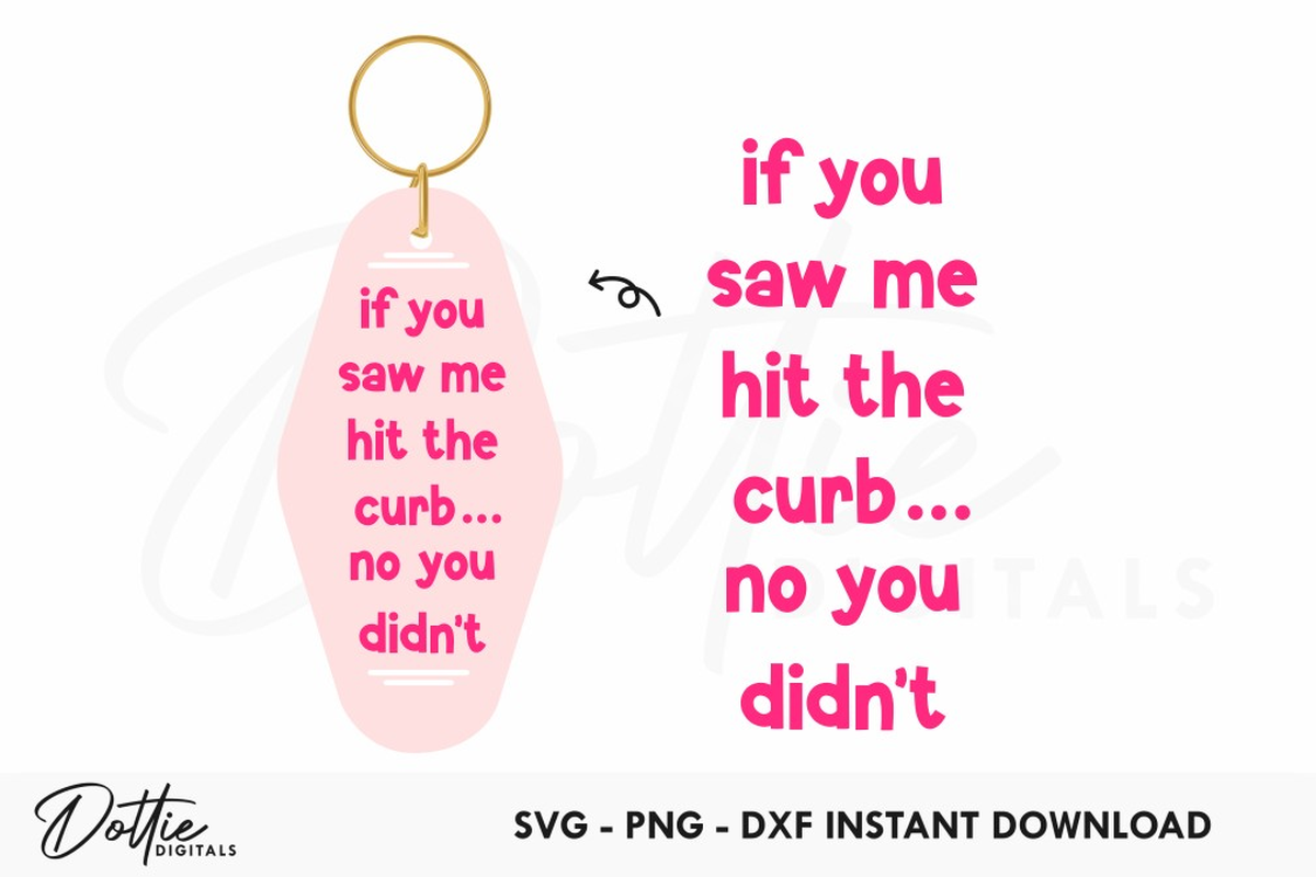If You Saw Me Hit The Curb ... No You Didn't Quote Motel Keychain SVG PNG