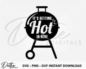 It's Getting Hot In Here SVG PNG DXF File Digital Download Craft File - BBQ Barbeque Apron Design