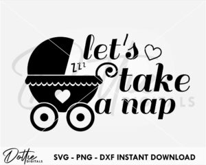 Let's Take A Nap Stroller SVG PNG DXF File Digital Download Craft File - Cute Novelty Baby Onesie Design