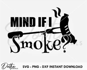 Mind If I Smoke SVG PNG DXF File Digital Download Craft File - BBQ Barbeque Apron Design