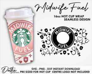 Midwife Fuel Starbucks Cup SVG Medical Hot Cup Svg PNG DXF Midwifery Cutting File 16oz Grande Instant Digital Download Travel Coffee Cricut