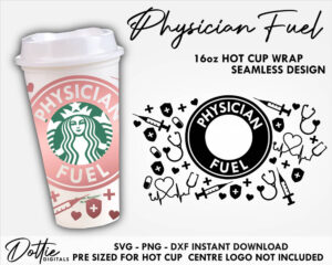 Physician Fuel Starbucks Cup SVG Medical Hot Cup Svg PNG DXF Doctor Nursing Cutting File 16oz Grande Instant Digital Download Travel Coffee Cricut