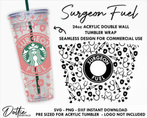 Surgeon Fuel Starbucks Double Wall Acrylic Tumbler SVG PNG DXF Healthcare Medical Profession 24oz Venti Cup Snow Globe Confetti Cup Files
