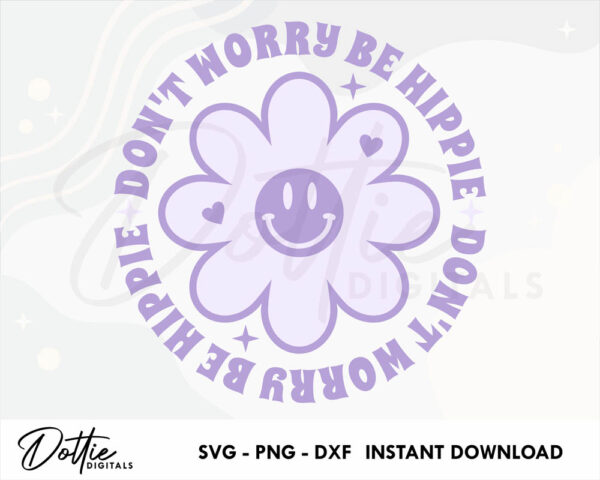 Don't Worry Be Hippie SVG PNG DXF Happiness Flower Funky Sublimation Sticker Cutting File, Energy Good Vibes Hippy Cricut Silhouette Craft File