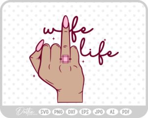 Wife Life Ring Finger SVG PNG DXF – Cricut Silhouette Cutting File