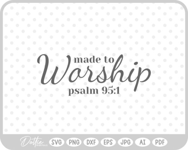 Made To Worship Bible Quote Jesus Christian God SVG PNG DXF – Cricut Silhouette Cutting File