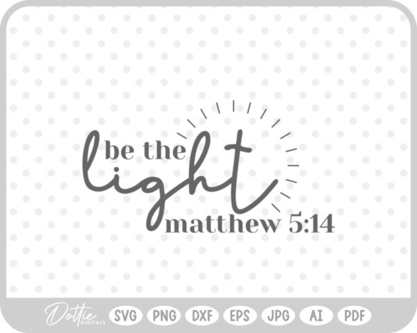 Be The Light Bible Quote Jesus Religion Christian SVG PNG DXF – Cricut Silhouette Cutting File