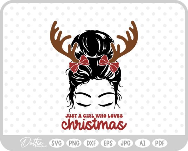 Just A Girl Who Loves Christmas Messy Bun Girl Quote Festive Mom SVG PNG DXF – Cricut Silhouette Cutting File