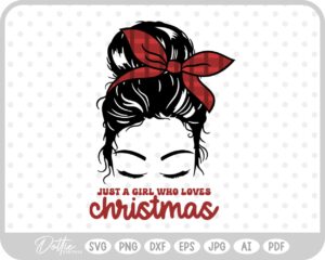 Just A Girl Who Loves Christmas Messy Bun Girl Quote Festive Mom SVG PNG DXF – Cricut Silhouette Cutting File