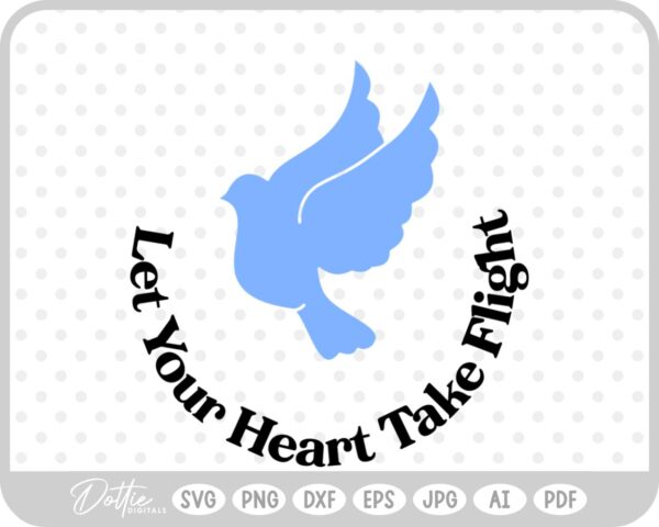 Let Your Heart Take Flight Dove SVG PNG DXF – Cricut Silhouette Cutting File