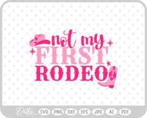 Not My First Rodeo, Cowgirl SVG PNG DXF – Cricut Silhouette Cutting File