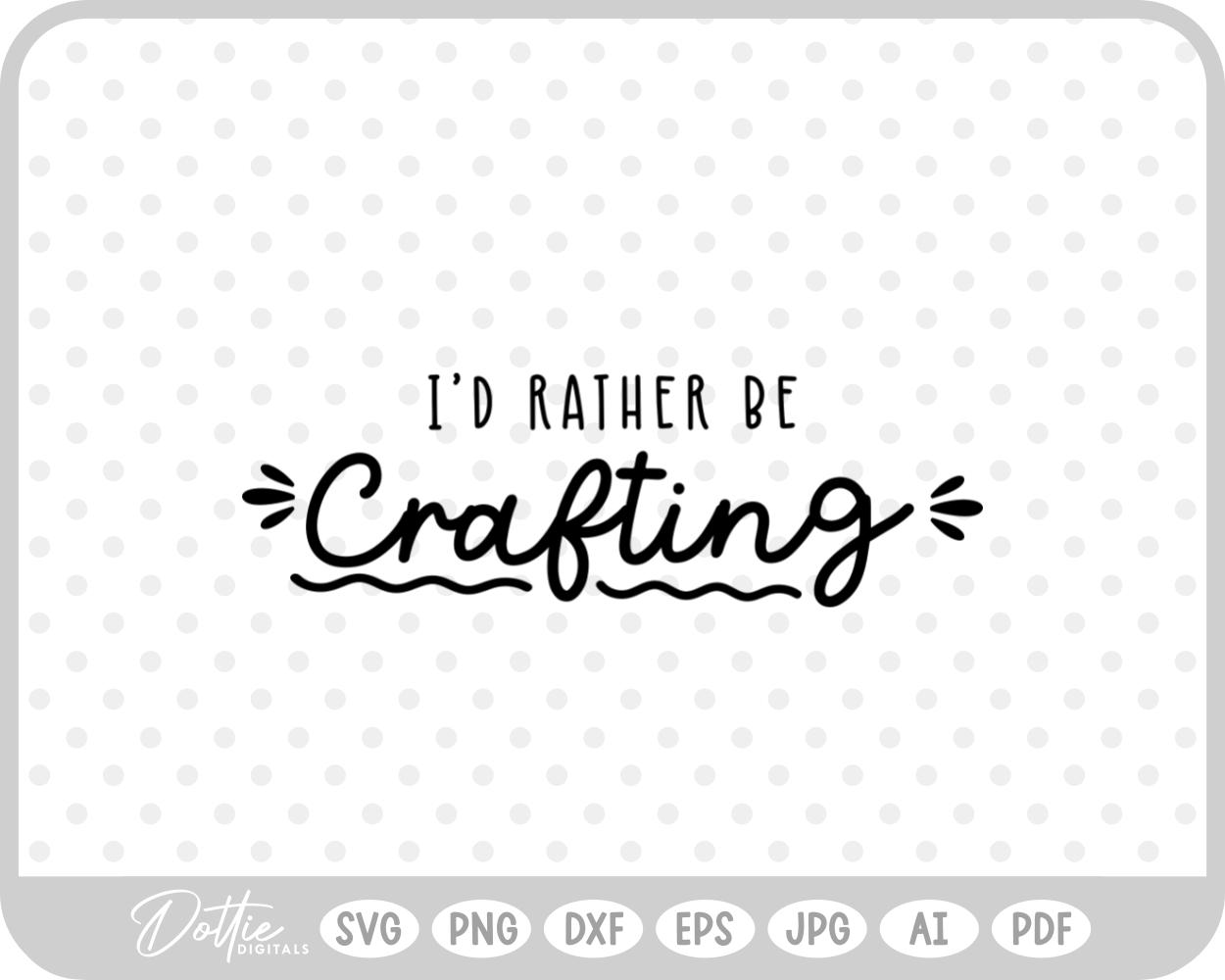 I'd Rather Be Crafting Craft Quote Script Handmade Crafter SVG PNG DXF – Cricut Silhouette Cutting File
