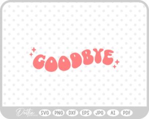 Goodbye Retro SVG PNG DXF – Cricut Silhouette Cutting File