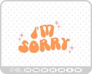 I'm Sorry Retro SVG PNG DXF – Cricut Silhouette Cutting File