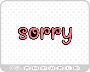 Sorry SVG PNG DXF – Cricut Silhouette Cutting File