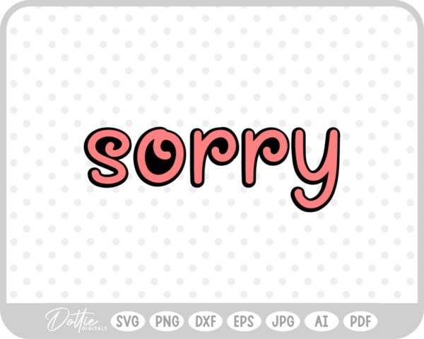 Sorry SVG PNG DXF – Cricut Silhouette Cutting File