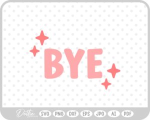 Bye Sparkle SVG PNG DXF – Cricut Silhouette Cutting File