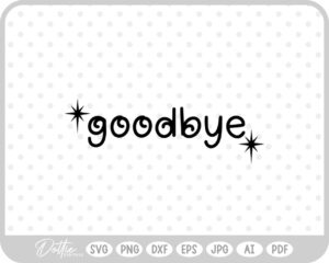 Goodbye Sparkle SVG PNG DXF – Cricut Silhouette Cutting File