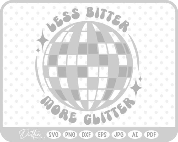 Less Bitter More Glitter Disco Ball SVG PNG DXF – Cricut Silhouette Cutting File