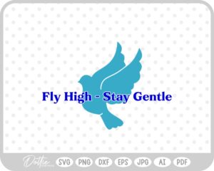 Fly High Stay Gentle Dove SVG PNG DXF – Cricut Silhouette Cutting File