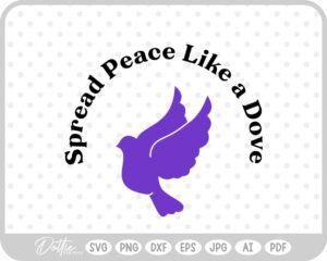 Spread Peace Like a Dove Saying SVG PNG DXF – Cricut Silhouette Cutting File
