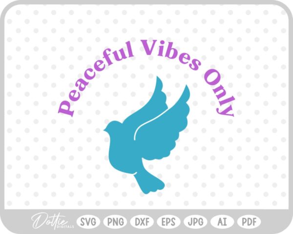 Peaceful Vibes Only Dove Quote SVG PNG DXF – Cricut Silhouette Cutting File