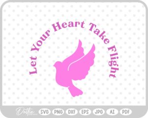 Let Your Heart Take Flight Dove Quote SVG PNG DXF – Cricut Silhouette Cutting File