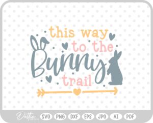 This Way To The Bunny Trail Easter Egg Hunt Quote Spring SVG PNG DXF – Cricut Silhouette Cutting File