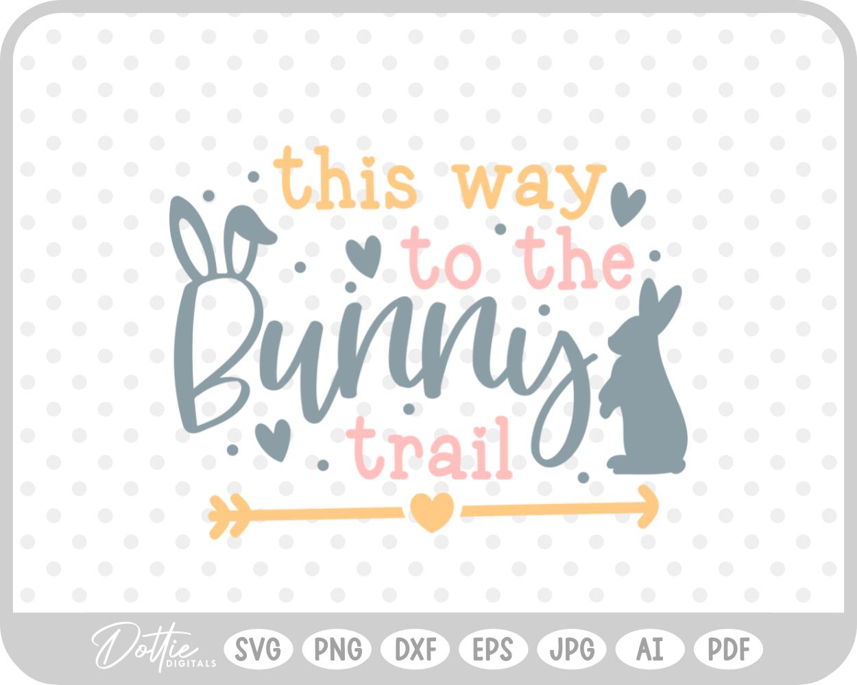 This Way To The Bunny Trail Easter Egg Hunt Quote Spring SVG PNG DXF – Cricut Silhouette Cutting File