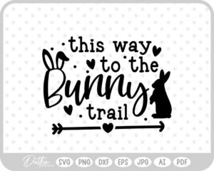 This Way To The Bunny Trail Easter Egg Hunt Quote Spring SVG PNG DXF – Cricut Silhouette Cutting File