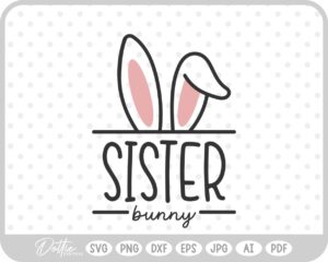 Sister Easter Bunny Ears Family Quote Spring Sibling SVG PNG DXF – Cricut Silhouette Cutting File