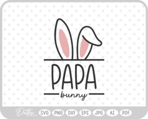 Papa Easter Bunny Ears Family Quote Spring Dad Father SVG PNG DXF – Cricut Silhouette Cutting File