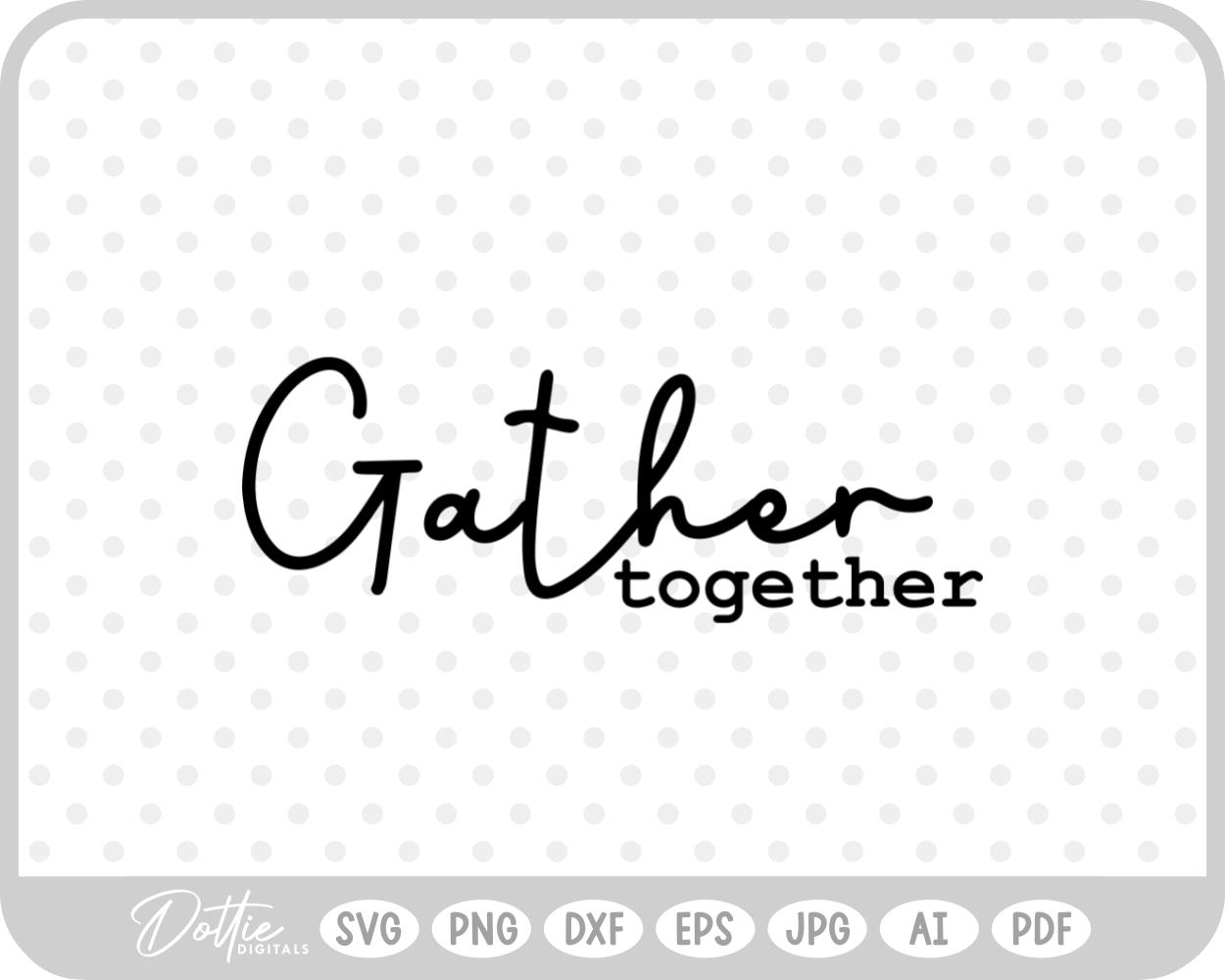 Gather Together SVG PNG DXF – Cricut Silhouette Cutting File