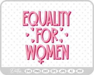 Feminism Equality For Women International Women's Day Quote SVG PNG DXF – Cricut Silhouette Cutting File