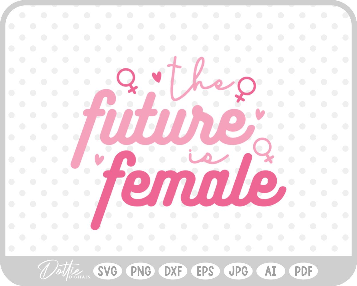 The Future is Female Feminism Equality International Women's Day SVG PNG DXF – Cricut Silhouette Cutting File