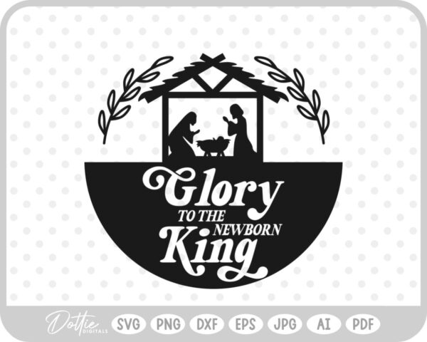 Glory To The Newborn King Nativity Christmas Quote SVG PNG DXF – Cricut Silhouette Cutting File