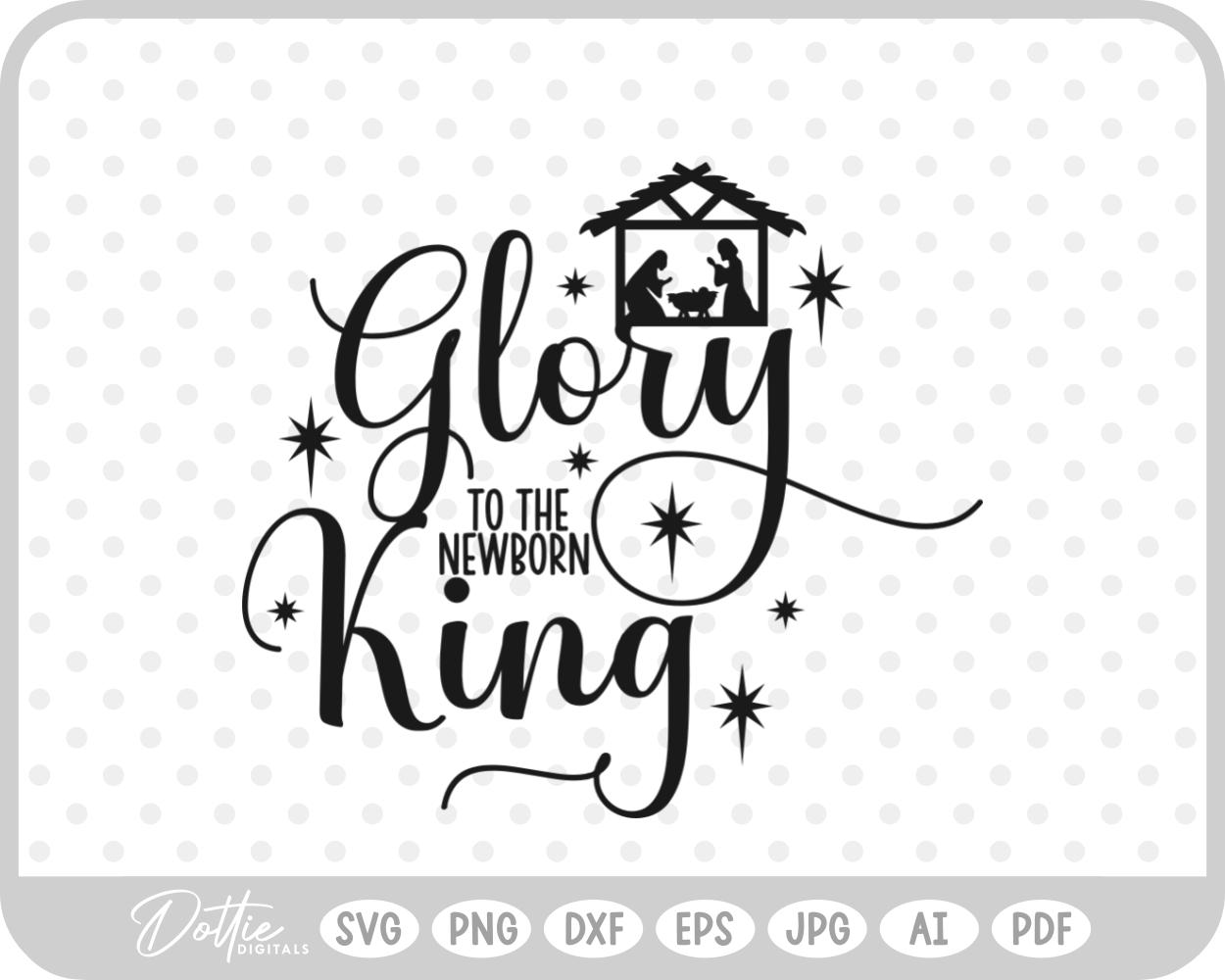 Glory To The Newborn King Nativity Christmas Quote SVG PNG DXF – Cricut Silhouette Cutting File