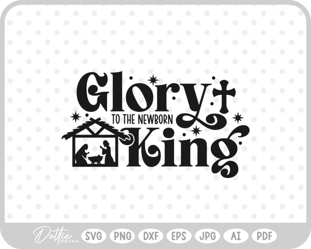 Glory To The Newborn King Nativity Christmas Quote SVG PNG DXF – Cricut Silhouette Cutting File