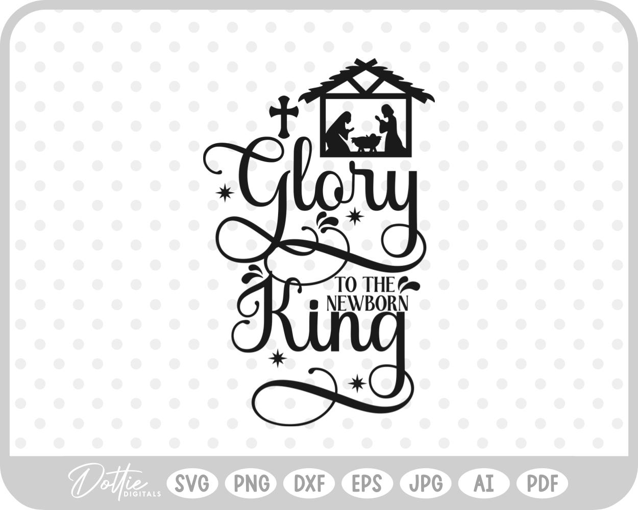 Glory To The Newborn King Nativity Christmas Quote SVG PNG DXF – Cricut Silhouette Cutting File