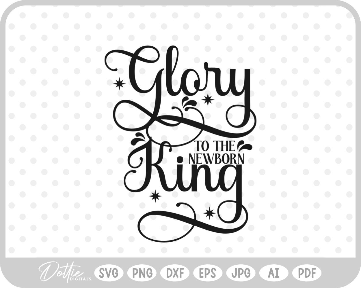 Glory To The Newborn King Nativity Christmas Quote SVG PNG DXF – Cricut Silhouette Cutting File