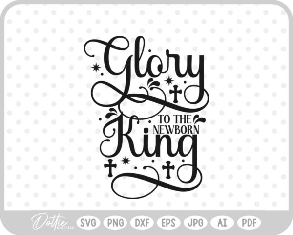Glory To The Newborn King Nativity Christmas Quote SVG PNG DXF – Cricut Silhouette Cutting File