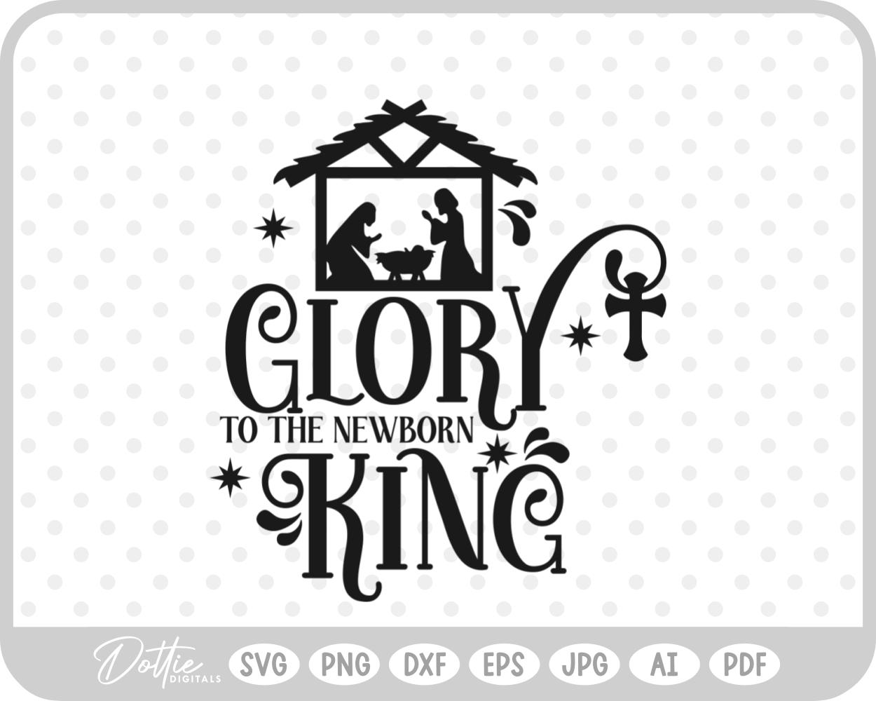 Glory To The Newborn King Nativity Christmas Quote SVG PNG DXF – Cricut Silhouette Cutting File