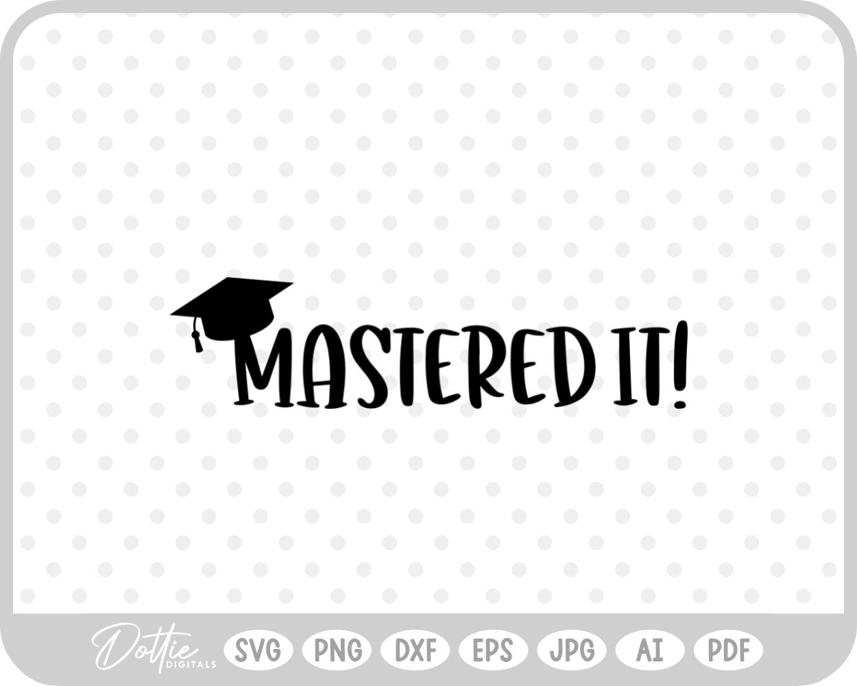 Mastered It Graduation SVG PNG DXF – Cricut Silhouette Cutting File
