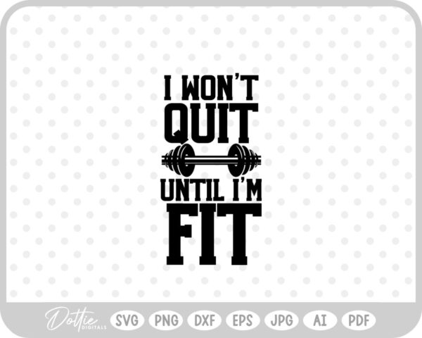I Won't Quit Until I'm Fit Quote Weights Gym Dumbbell Fitness SVG PNG DXF – Cricut Silhouette Cutting File