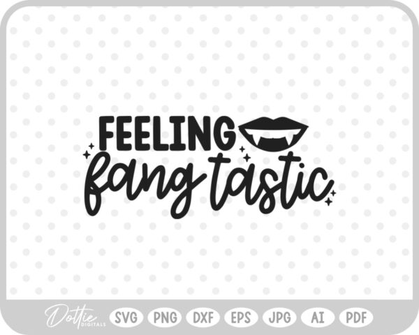 Feeling Fang Tastic Halloween Quote SVG PNG DXF – Cricut Silhouette Cutting File