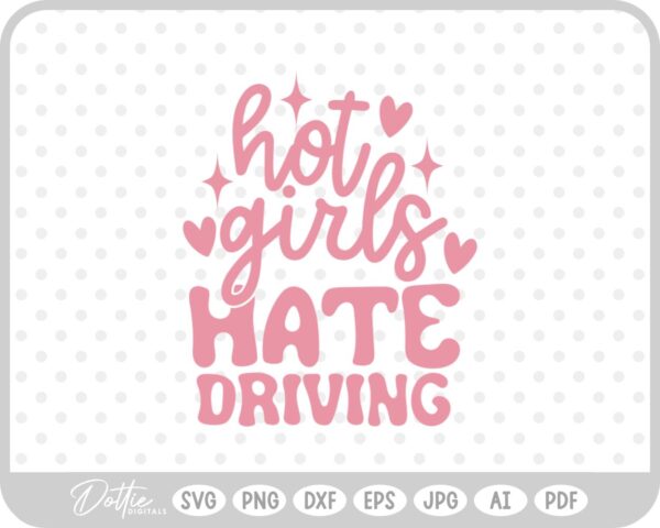 Hot Girls Hate Driving Quote SVG PNG DXF – Cricut Silhouette Cutting File