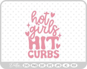 Hot Girls Hit Curbs Funny Quote SVG PNG DXF – Cricut Silhouette Cutting File