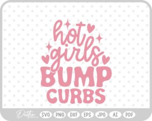 Hot Girls Bump Curbs Funny Quote SVG PNG DXF – Cricut Silhouette Cutting File