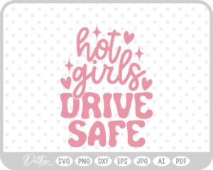 Hot Girls Drive Safe Quote SVG PNG DXF – Cricut Silhouette Cutting File