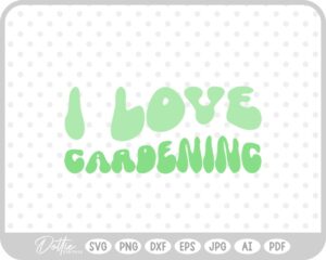 I Love Gardening Wavy Text Quote SVG PNG DXF – Cricut Silhouette Cutting File